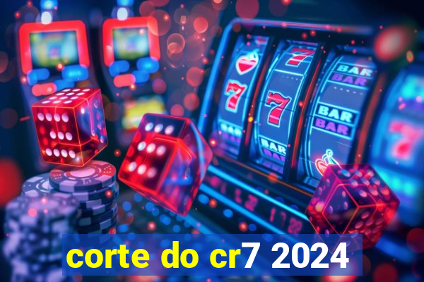 corte do cr7 2024